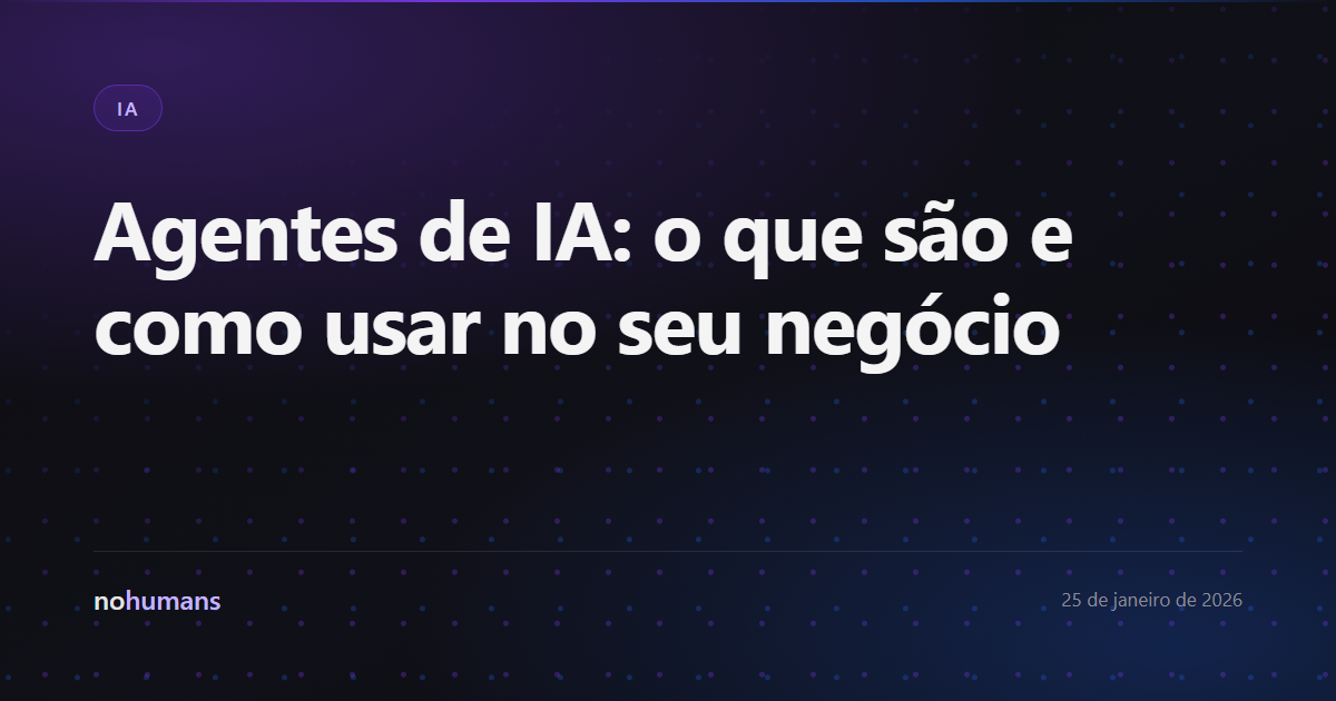 Capa: Agentes de IA: o que são e como usar no seu negócio