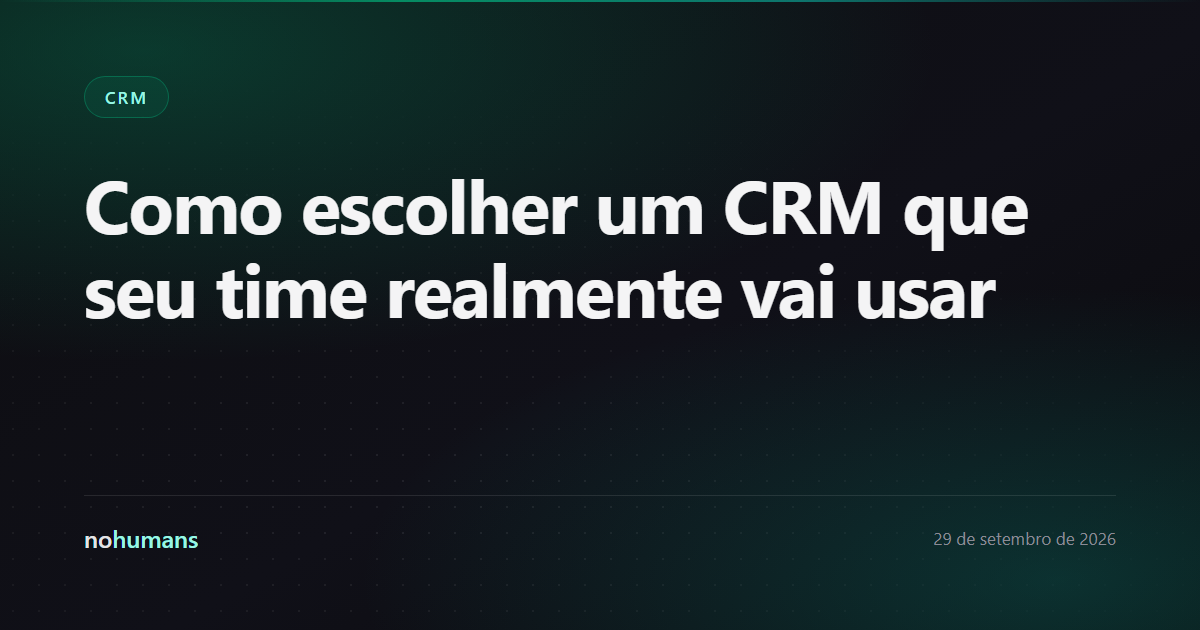 Capa: Como escolher um CRM que seu time realmente vai usar