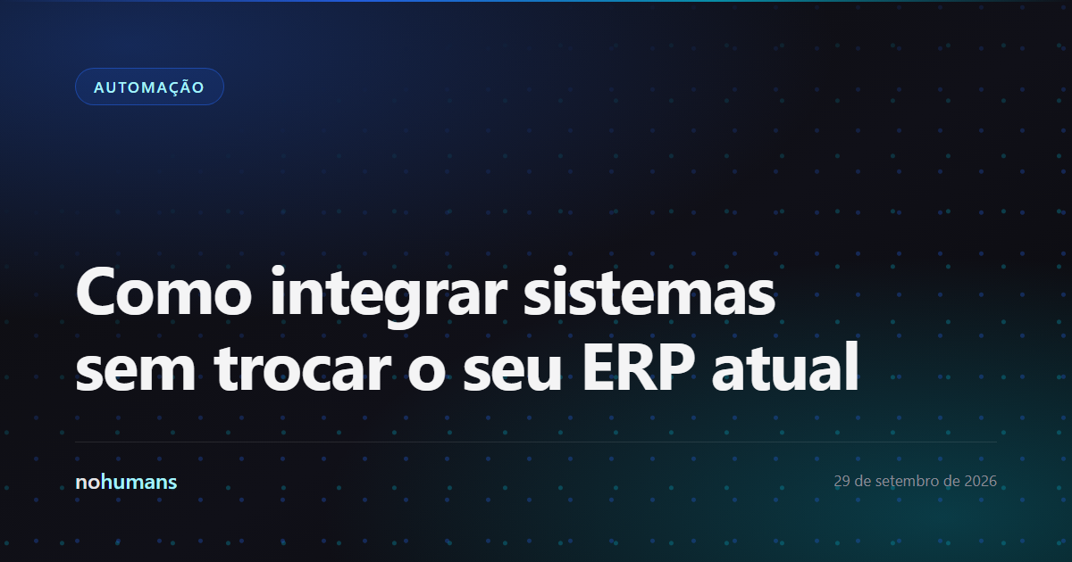 Capa: Como integrar sistemas sem trocar o seu ERP atual