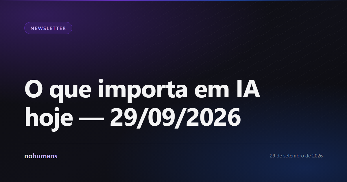 Capa: O que importa em IA hoje — 29/09/2026